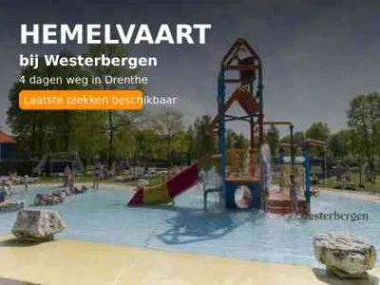 Hemelvaart Westerbergen - last minute vakantie in Drenthe